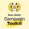 A free outreach toolkit to share Never a Bother suicide prevention messaging.